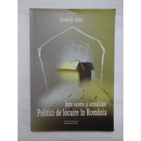 INTRE ISTORIE SI ACTUALITATE  -  POLITICI DE LOCUIRE IN ROMANIA  -  NICOLAE ST. NOICA